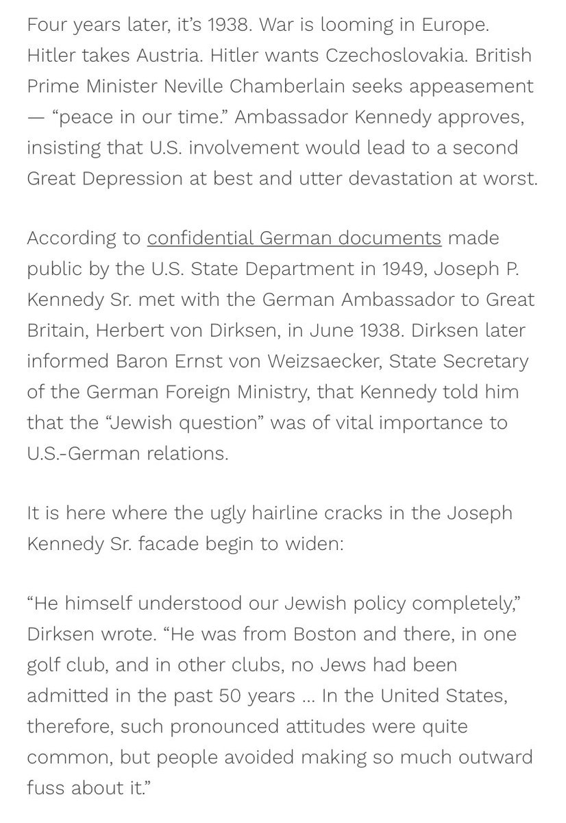 that the US President was “poorly informed as to the philosophy, ambitions and ideals of Hitler's regime” (HNN) which lead to the very troubling statement in which von Dirksen told his bosses that Joe Sr. Kennedy was “Germany’s best friend” in London. In 1938. (5/14)