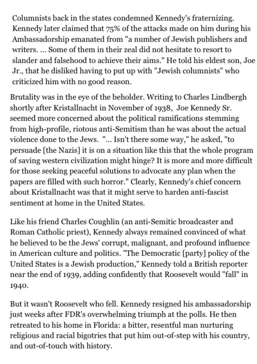 Joe Sr. later complained his son, Joe Kennedy Jr. that he didn’t like having to deal with these “Jewish columnists” who were criticizing him with “no good reason.” (HNN)Oh and speaking of Joe Jr., he also shared the same antisemitic rhetorics if his father. (7/14)