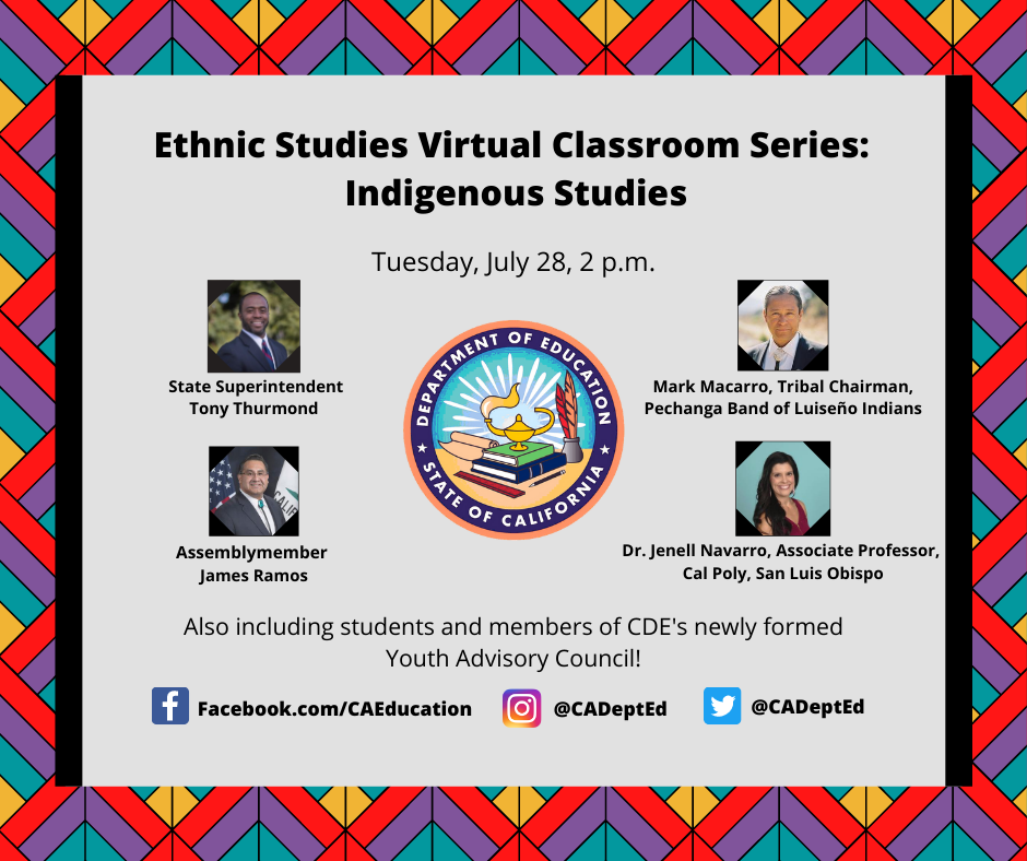 CADeptEd's tweet photo. Tomorrow at 2 pm, join us for the the fourth event in the Ethnic Studies Virtual Classroom Series, which will focus on Indigenous Studies. Hosted by State Supt. @TonyThurmond, it features @AsmJamesRamos; Mark Macarro, Tribal Chairman of the Pechanga Band of Luiseño Indians; 1/2 https://t.co/hwFUWMpfNM