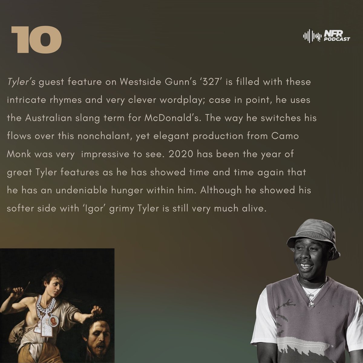 10. Tyler The Creator on '327' (Verse 3)“I turned nothin' to somethin', skin glowin', my hair nappy, My health good, my mama good, my n***** too, And they only wanna have good times like Josh Safdie, We eat good, long way from Maccas burgers”