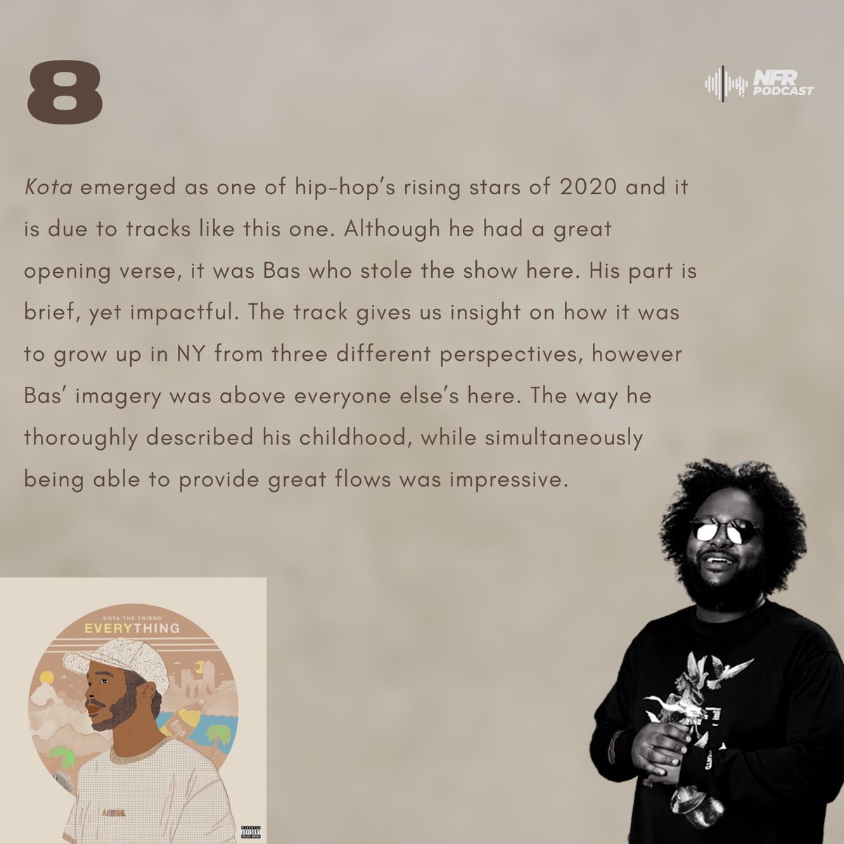 8. Bas on 'B.Q.E.' (Verse 3)“I made dollars, Cause my borough, it gave knowledge, How the city move, y'all better pay homage, I don't pity you n***** that make comments to create drama, You gon' find them tryna go viral, Judge, jury, execution, no trial”