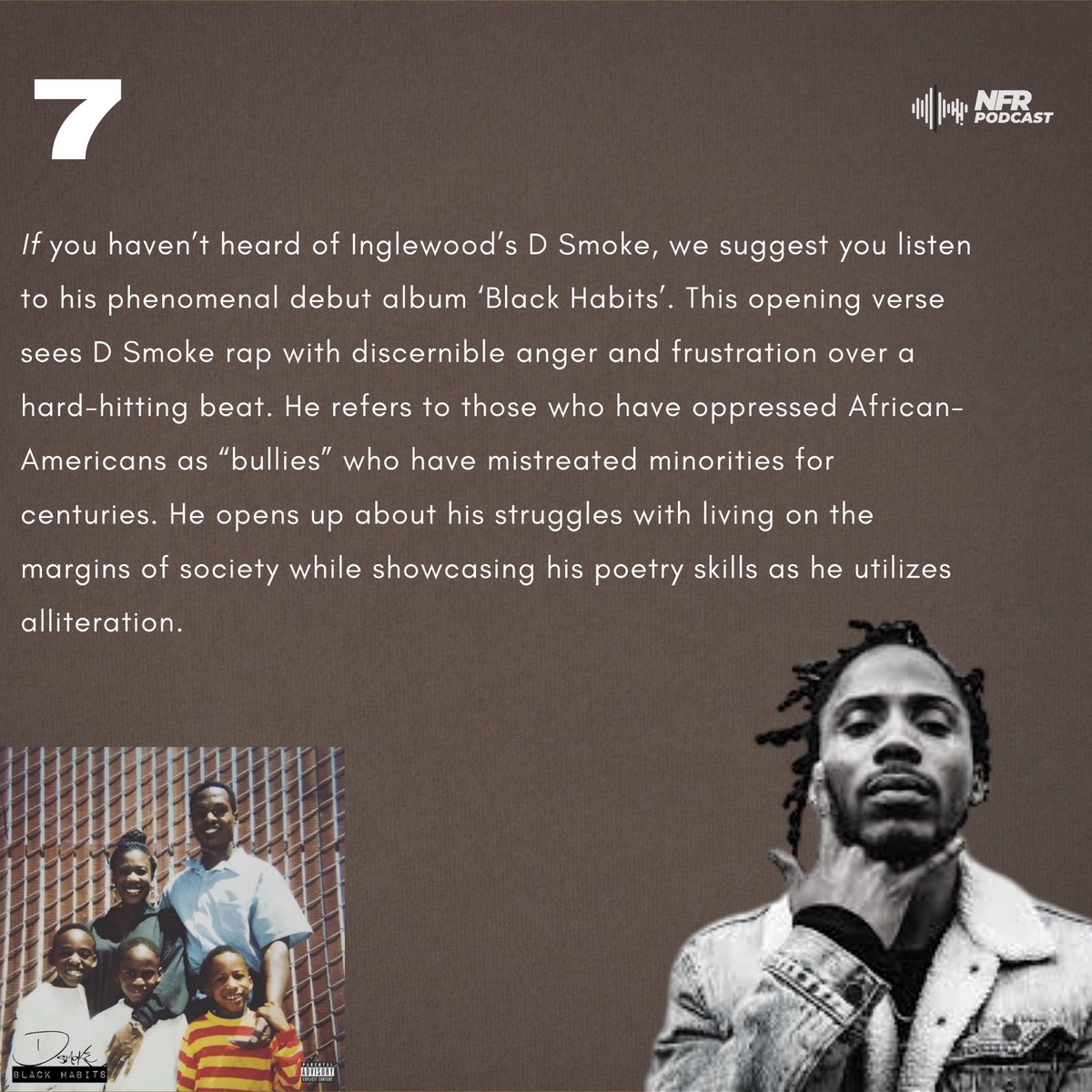 7. D Smoke on 'Bullies' (Verse 1)“A crime is to deny people and keep ‘em silent, I been livin on the margins, Eatin leftover out of containers where there used to be margarine, Marvin was more of an idol than Martin or Roy Jones”