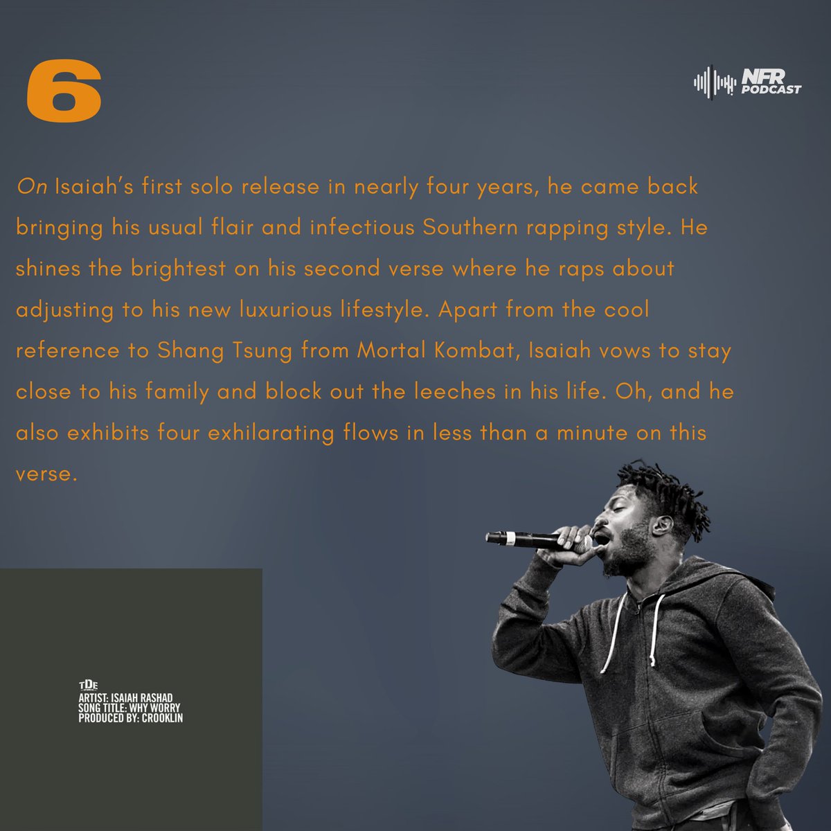 6. Isaiah Rashad on 'Why Worry' (Verse 2)“What about our friendship, what about our kinship? Pullin up like uncles, chonkin’ out my window, Worried’ bout my M’s and my new utensils, Ho just be gentle when we swerving that, this ain’t a rental”