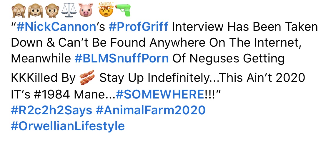 weallbe's tweet photo. 🙈🙉🙊⚖️🐷 🤯🔫
“#NickCannon’s #ProfGriff Interview Has Been Taken Down &amp; Can’t Be Found Anywhere On The Internet, Meanwhile #BLMSnuffPorn Of Neguses Getting KKKilled By 🥓 Stay Up Indefinitely...THIS AIN’T 2020, IT’S #1984 MANE...#SOMEWHERE!!!”
#R2c2h2Says https://t.co/MXN65RGgxo