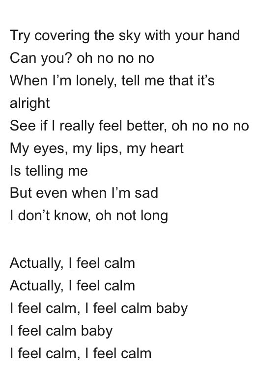 She wrote be calm after losing her uncle and the lyrics are so deep. A lot of translators struggled capturing the full essence of the song. The title be calm can also be translated to feeling numb