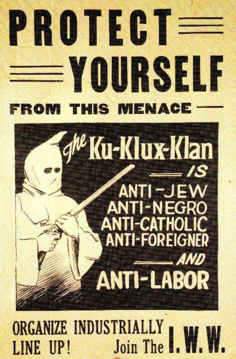 At a time when US politics were full of active KKK members in positions of power, the IWW vocally opposed the KKK, as shown in this badass poster.