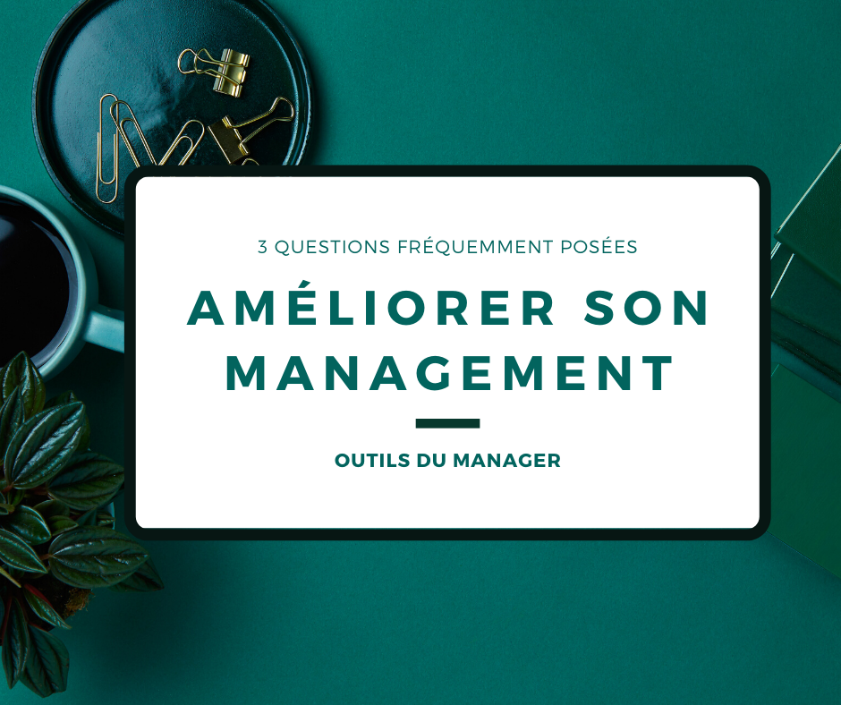 Améliorer son management en 3 questions...