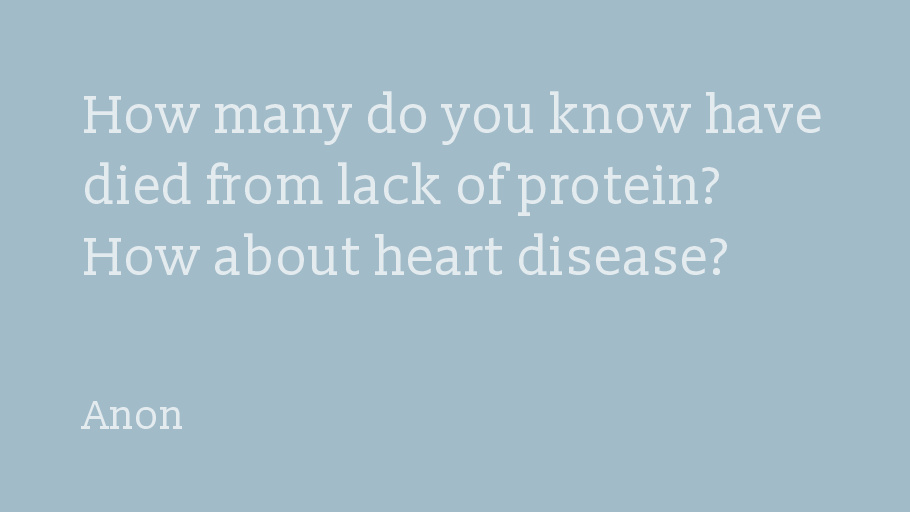 vgnvox's tweet photo. How many do you know have died from lack of protein? How about heart disease?-Anon https://t.co/Oe6aEorHvR