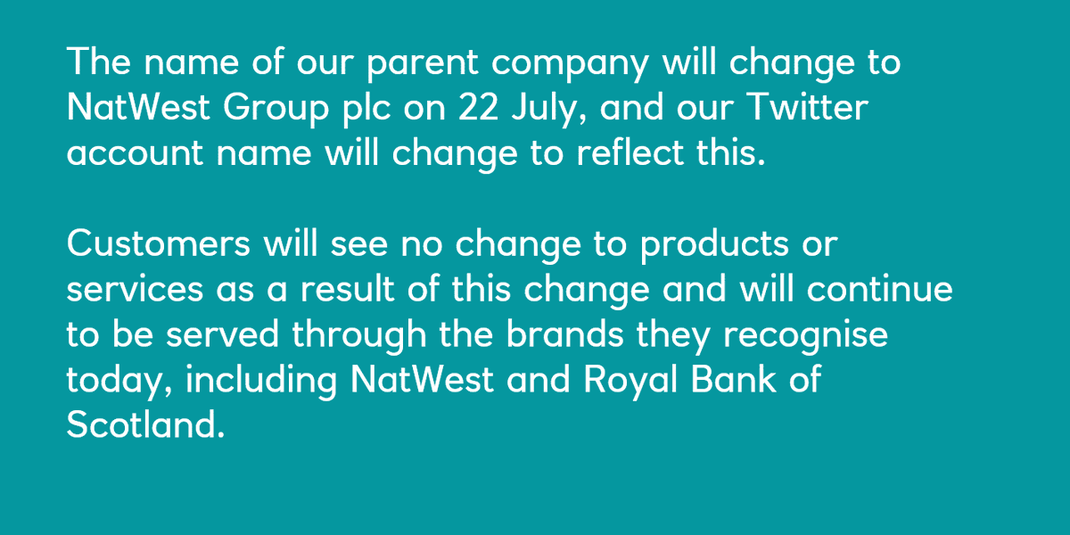 NatWestGroup's tweet photo. The name of our parent company will change to NatWest Group plc on 22 July, and our Twitter account name will change to reflect this. Customers will see no change to products or services. Read our FAQs and find out more: https://t.co/1mEIwQGVml https://t.co/Z3WnuP868w