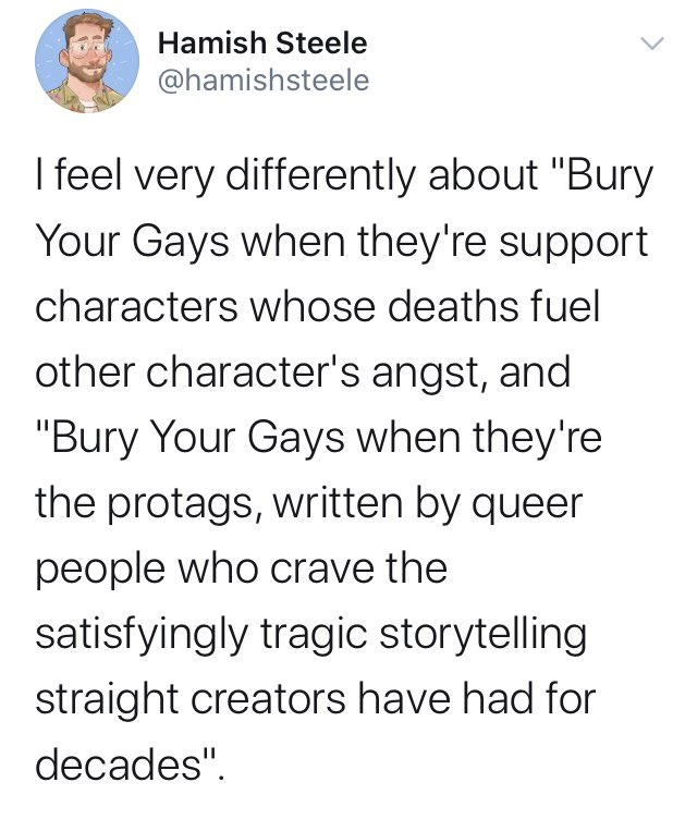 I — you do know Bury Your Gays is not like fridging, right? Like, Woman In The Fridge is supposed to give angst and purpose to a male main character but Bury Your Gays is because of the Hays Code?