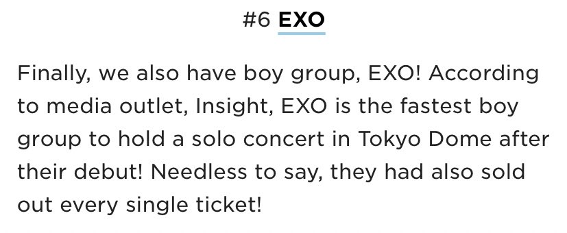 In 2015, EXO became the youngest ever artist to sell out Tokyo Dome, held 3 sold out concerts there in a row and they did this without a Japanese debut. They’re also the artist who sold out Tokyo Dome the fastest out of everyone who has performed there.