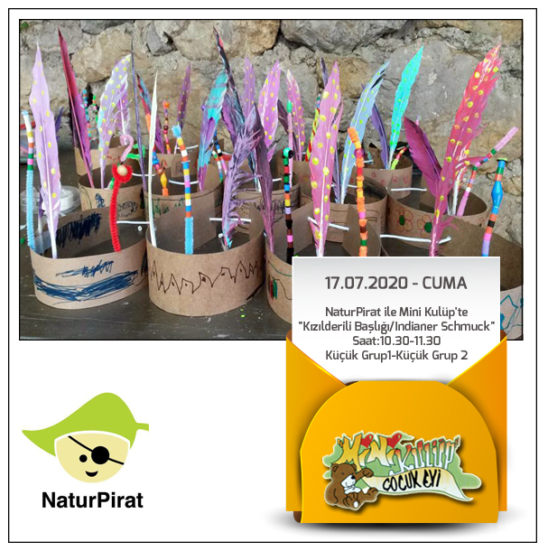 17.07.2020-Cuma
NaturPirat ile Mini Kulüp' te
"Kızılderili Başlığı/Indianer Schmuck"
Saat:10.30-11.30
Küçük Grup1-Küçük Grup 2