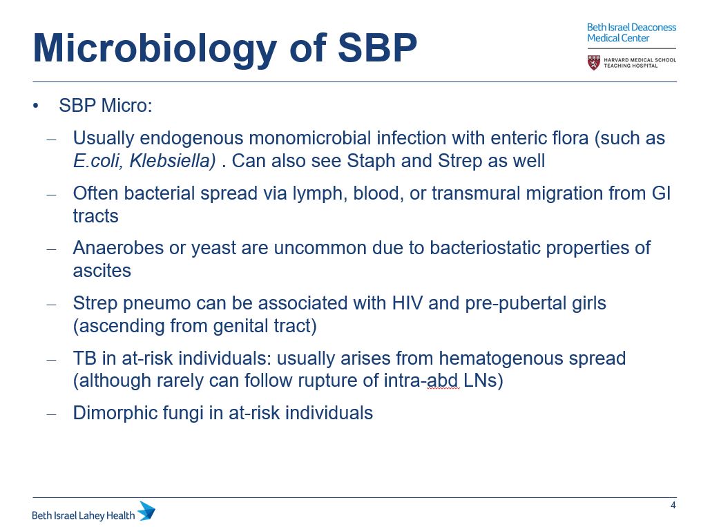 4/SBP is typically caused by enteric GNRs. Other orgs are less common without risk factorsWe won’t dive into secondary/tertiary peritonitis much here, but key : these infections are typically polymicrobial, often due to break in intra-abd mucosa (abd abscess, perf viscus)