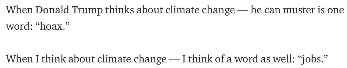 This is the best line of the speech, which encapsulates its argument and sticks in your head like a song:"When Donald Trump thinks about climate change — all he can muster is one word: 'hoax.'When I think about climate change — I think of a word as well: 'jobs.'"7/n