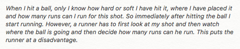 Harsha Bhogle, in an interview with Sachin, asked him why he never took a runner. Tendulkar's answer revealed a totally new dimension to the way I thought about cricket. Sachin said —