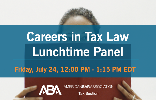 ABATAXSECTION's tweet photo. Next Friday, 7/24 at 1p ET the ABA Tax Section hosts the Careers in Tax Law Lunchtime Panel - a free virtual program for summer associates, law clerks, law students, and young lawyers who may be considering a career in tax law: https://t.co/bJmYYRTYqP https://t.co/OUkCzD28bi