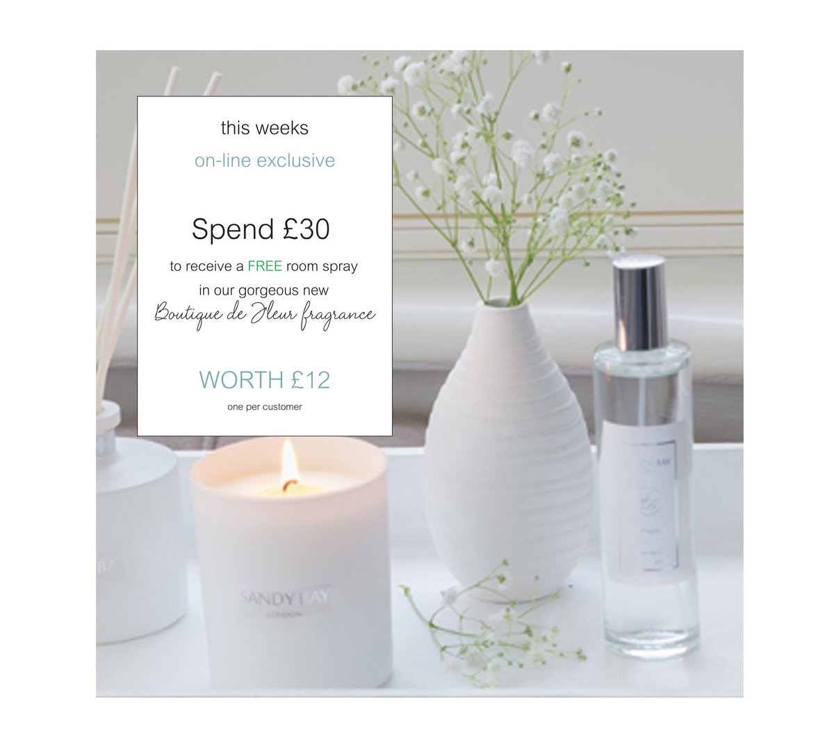 With our compliments a free room spritzer in our brand new Boutique De Fleur fragrance with any on line order when you spend £30. A beautiful bouquet of a thousand petals and green foliage that will instantly uplift your senses. Enjoy while stocks last
sandybaylondon.com