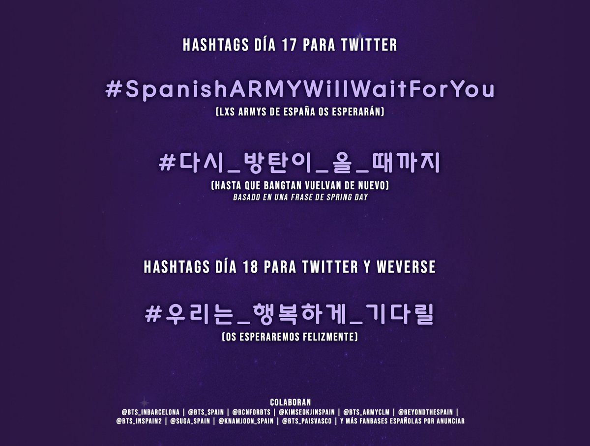 BTS_Spain7's tweet photo. [PROYECTO]

¡Hashtags a usar para los días 17 y 18 de julio en nuestro proyecto!

17 de julio (Twitter)
- #SpanishARMYWillWaitForYou
- #다시_방탄이_올_때까지

18 de julio (Twitter y Weverse)
- #우리는_행복하게_기다릴게요 https://t.co/Ut3gwREpI8