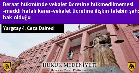 Beraat hükmünde vekalet ücretine hükmedilmemesi -maddi hatalı karar-vekalet ücretine ilişkin talebin şahsi hak olduğu hukukmedeniyeti.org/karar/9425/