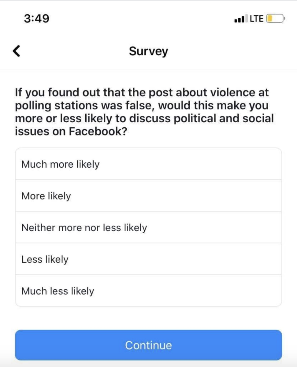 Two other questions attempt to deal w/ misinformation and ask if a user would be more or less likely to discuss political or social issues if they found out a post about protestors or violence at polling stations was false.