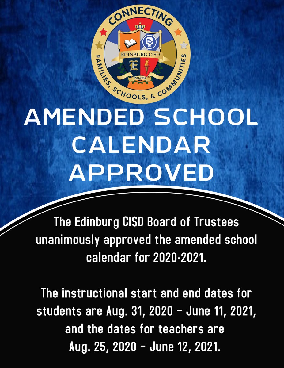 Edinburgcisd's tweet photo. The #EdinburgCISD Board of Trustees unanimously approved the amended school calendar for 2020-2021. The instructional start and end dates for students are Aug. 31, 2020 – June 11, 2021, and the dates for teachers are Aug. 25, 2020 – June 12, 2021. 
#ConnectwithECISD  #ECISD https://t.co/A6JUTQXGId
