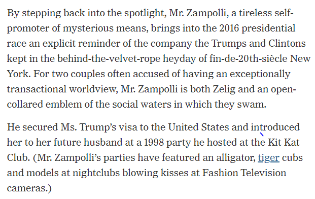 He was a regular in the circles of both Clintons and Trumps. He employed Melania Trump in Italy, obtained her US visa and introduced her to Donald Trump.  https://www.nytimes.com/2016/09/01/fashion/donald-trump-melania-modeling-agent-paolo-zampolli-daily-mail.html