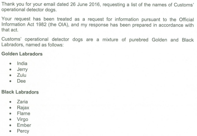 New Zealand Customs Service, 2016: "I write to request a list of the names of operational Customs dogs. Many of the dogs are very cute and I would like to know their names!" https://fyi.org.nz/request/4183-names-of-dogs