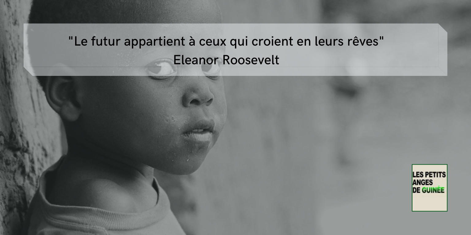 Petits Anges Guinee Le Futur Appartient A Ceux Qui Croient En Leurs Reves Eleanor Roosevelt Enfant Solidarite Foreverychild Guinee Belgique Team224 Education Associationcaritative Citation Enfantafricain Orphelin Bruxelles