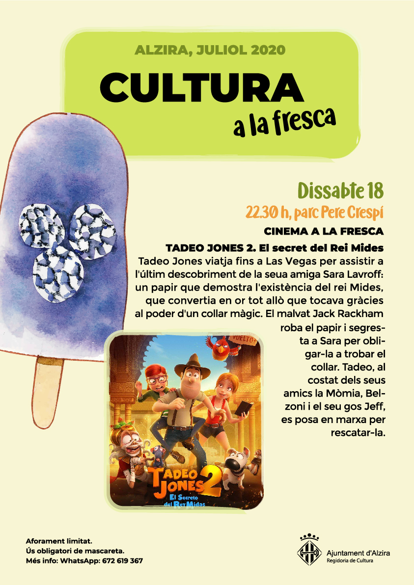 **CULTURA A LA FRESCA JULIOL 2020**

*CINEMA A LA FRESCA* #Alzira
TADEO JONES 2. El secret del Rei Mides
DISSABTE 18/07/2020
<a href="/AjuntAlzira/">Ajuntament Alzira</a> <a href="/AlziraTurismo/">Alzira Turismo</a>