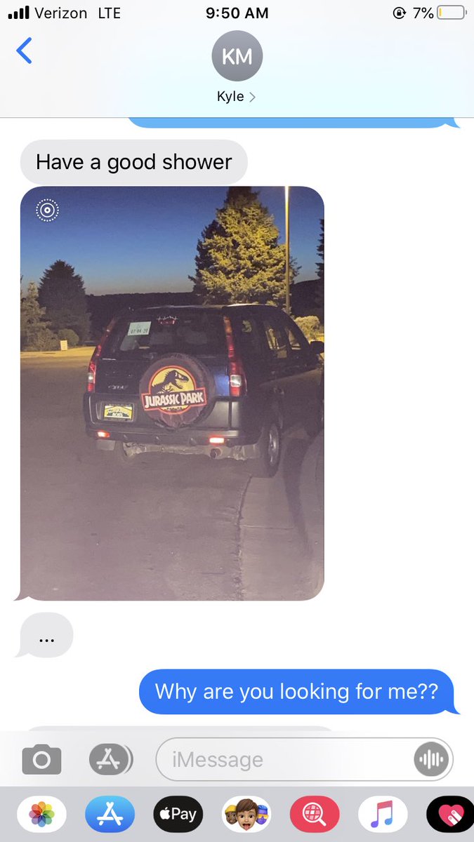 For instance. Two nights ago he asked where I was. I lied because I didn’t want him to know where I was. I said I was at home in the shower. I was actually at a friends. Then I got this. THAT IS MY CAR OUTSIDE OF MY FRIENDS HOUSE. He was stalking me.