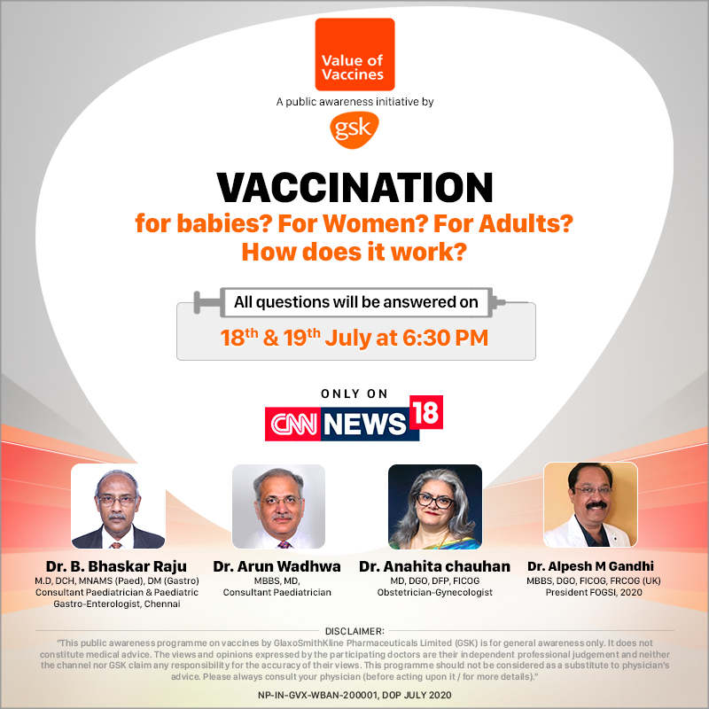 Tune into ‘Value for Vaccines’ on July 18 & 19 at 6:30 PM, on CNN News18, as reputed Gynaecologists and Paediatricians have a discussion on vaccinations, their importance, who needs to take them, and what is the safest ways.
#ValueofVaccines- A public awareness initiative by GSK