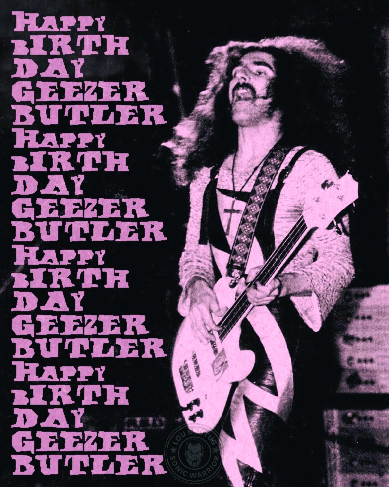 Happy Birthday to Geezer Butler of Black Sabbath. 