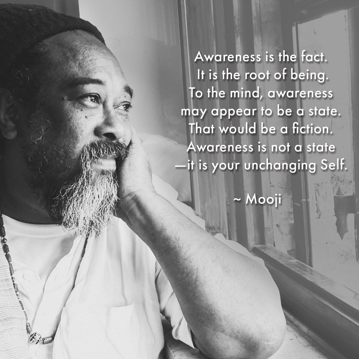 moojiji's tweet photo. "Awareness is the fact. It is the root of being.
To the mind, awareness may appear to be a state.
That would be a fiction.
Awareness is not a state—it is your unchanging Self."

Mooji
From White Fire - Second Edition https://t.co/yqRqY6PdD2