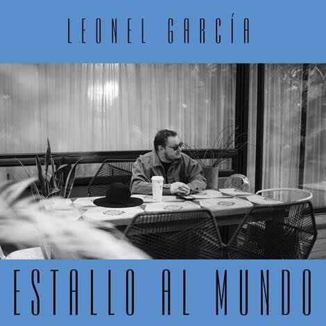 LEONEL GARCÍA
NOS ENTREGA EL CLAROSCURO DE UN ÚLTIMO ADIÓS
CON SU NUEVO SENCILLO
“ESTALLO AL MUNDO”