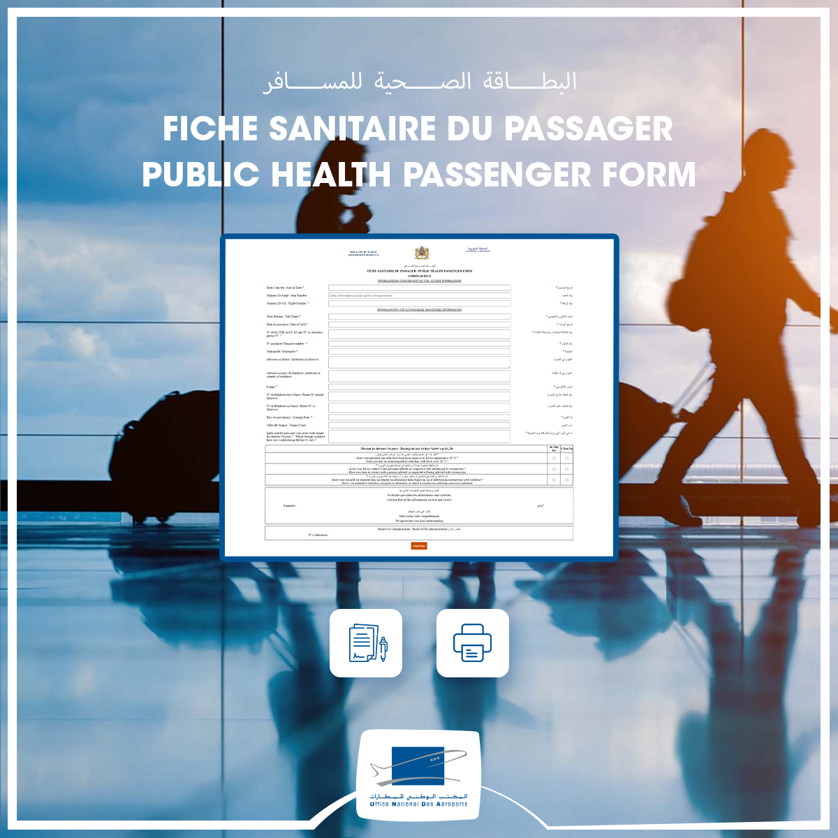 Chers passagers, nous vous invitons à renseigner numériquement la « Fiche Sanitaire du passager » via le lien : bit.ly/3h5Z74Q

La fiche devra par la suite être imprimée, signée, et remise à l’autorité désignée à cet effet, au niveau de l’aéroport Marocain d’arrivée.