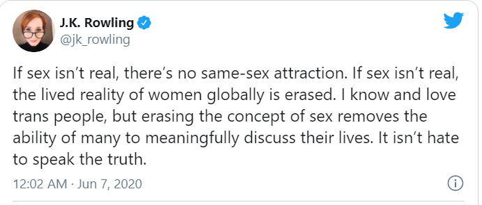 J.K. Rowling dikecam hebat di twitter beliau oleh geng transgender sebab kenyataan beliau di bawahBeliau mengangkat kewujudan 'biological sex' dan menolak spektrum seksual yang merepek yang dibawa oleh geng trans.Meh aku terangkan biar jelas apa masalahnye-thread-