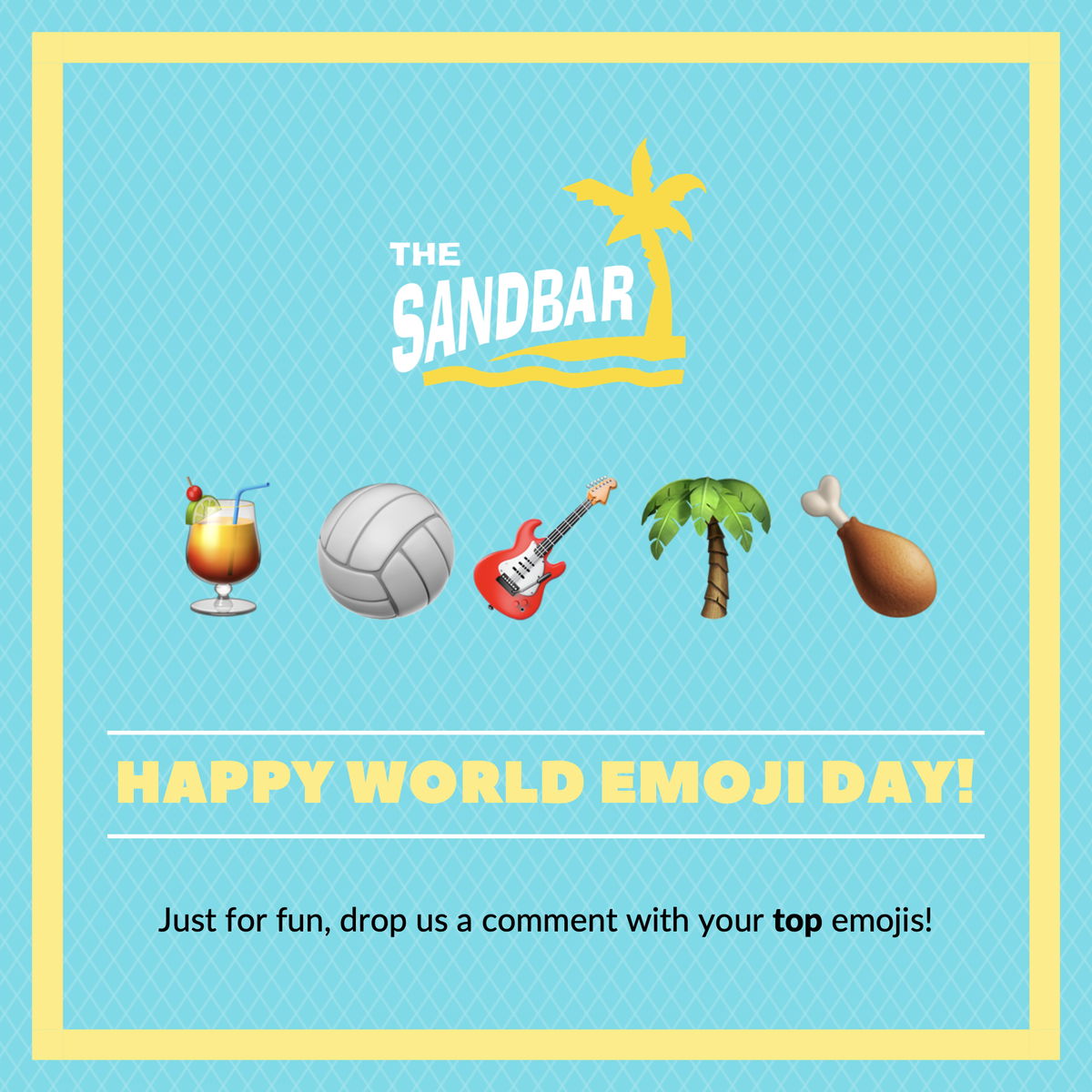 They’ve got a holiday for everything. Today is World Emoji Day! Here are our top five. Drop us a comment with your top emojis.  

🍹🏐🎸🌴🍗
 
We’ll see you later today for some drinks, volleyball, live music from Grateful Dads, palm trees, and chicken wings!