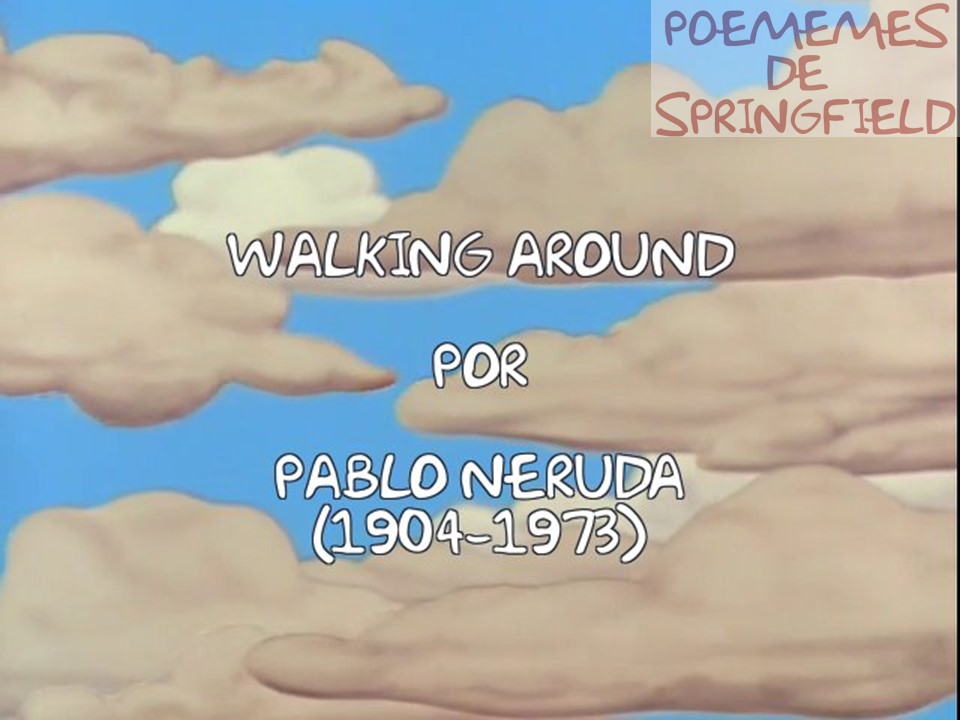 PoememesSimpson's tweet photo. Hace un año dimos a conocer nuestro primer poememe, la parte primera de Muerte sin fin de José Gorostiza. Hoy les traemos Walking Around de Pablo Neruda.

(1/11) https://t.co/jkpnssxbzM