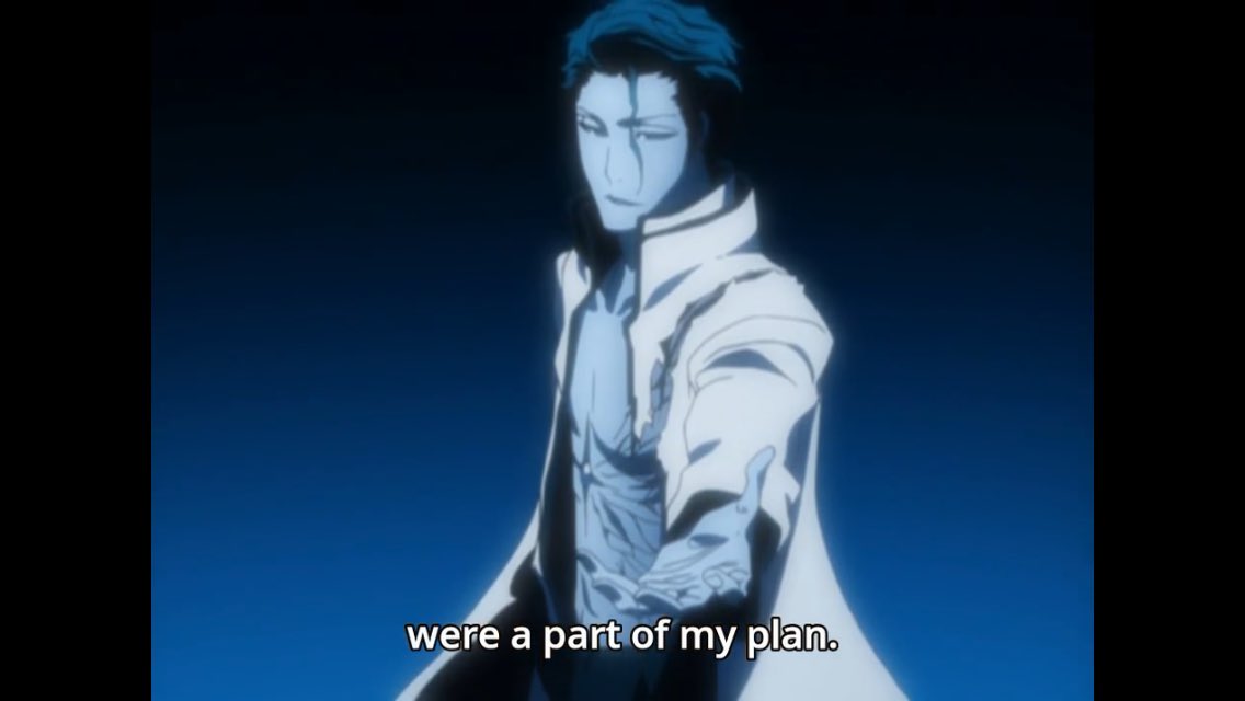 I never understood Aizen’s plan and how it revolves around Ichigo. It’s not like he set those things in motion. Most of the time he watched. There’s a lot that could go wrong there.
