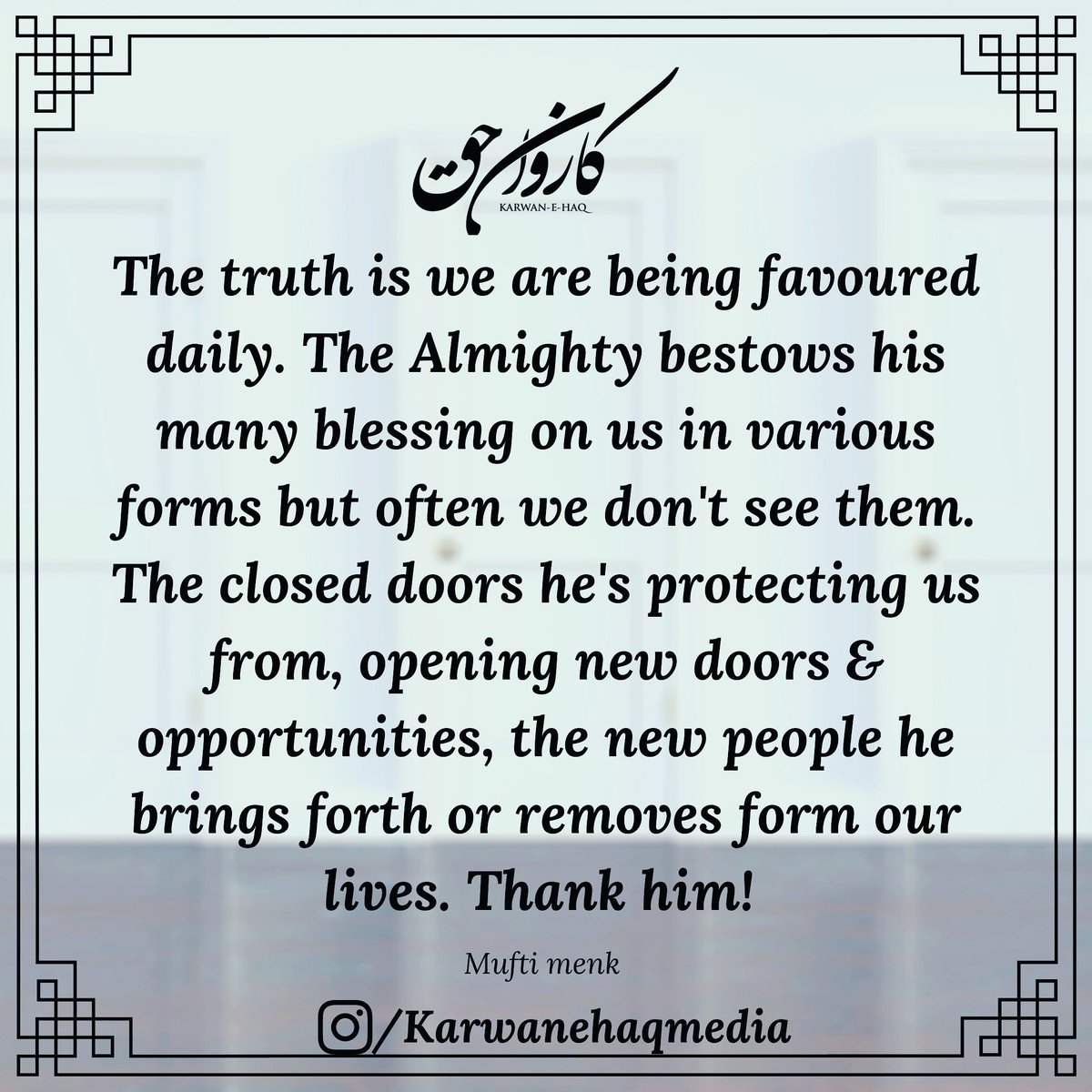 karwan_haq's tweet photo. The truth is we are being favoured daily. The Almighty bestows his many blessing on us in various forms but often we don't see them. The closed doors he's protecting us from, opening new doors &amp; opportunities, the new people he brings forth or removes form our lives. Thank him! https://t.co/FcU6Z5ogXU