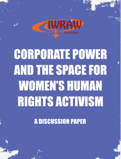  Corporate Power and the Space for Women’s Human Rights Activism: Our paper discusses the limitations of corporate social responsibility, the growing power and influence of the private sector, and instruments for the protection of women’s human rights.  https://www.iwraw-ap.org/resources/corporate-power-and-the-space-for-womens-human-rights-activism