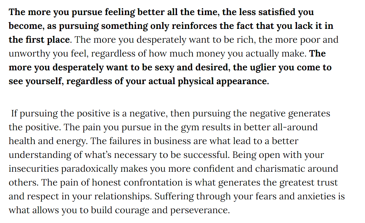 2. "The more you pursue feeling better all the time, the less satisfied you become, as pursuing something only reinforces the fact that you lack it in the first place.""paradoxically, the acceptance of one’s negative experience is itself a positive experience."