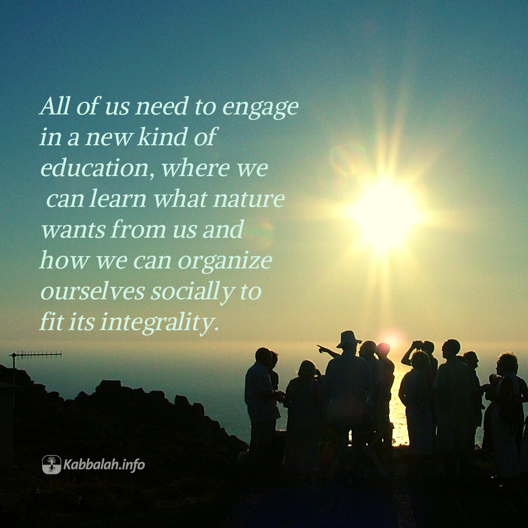 Kabbalahinfo's tweet photo. All of us need to engage in a new kind of education, where we can learn what nature wants from us and how we can organize ourselves socially to fit its integrality.
#quoteoftheday #instaquote #wisdomquote #nature #integrality https://t.co/qxixvSWfF9
