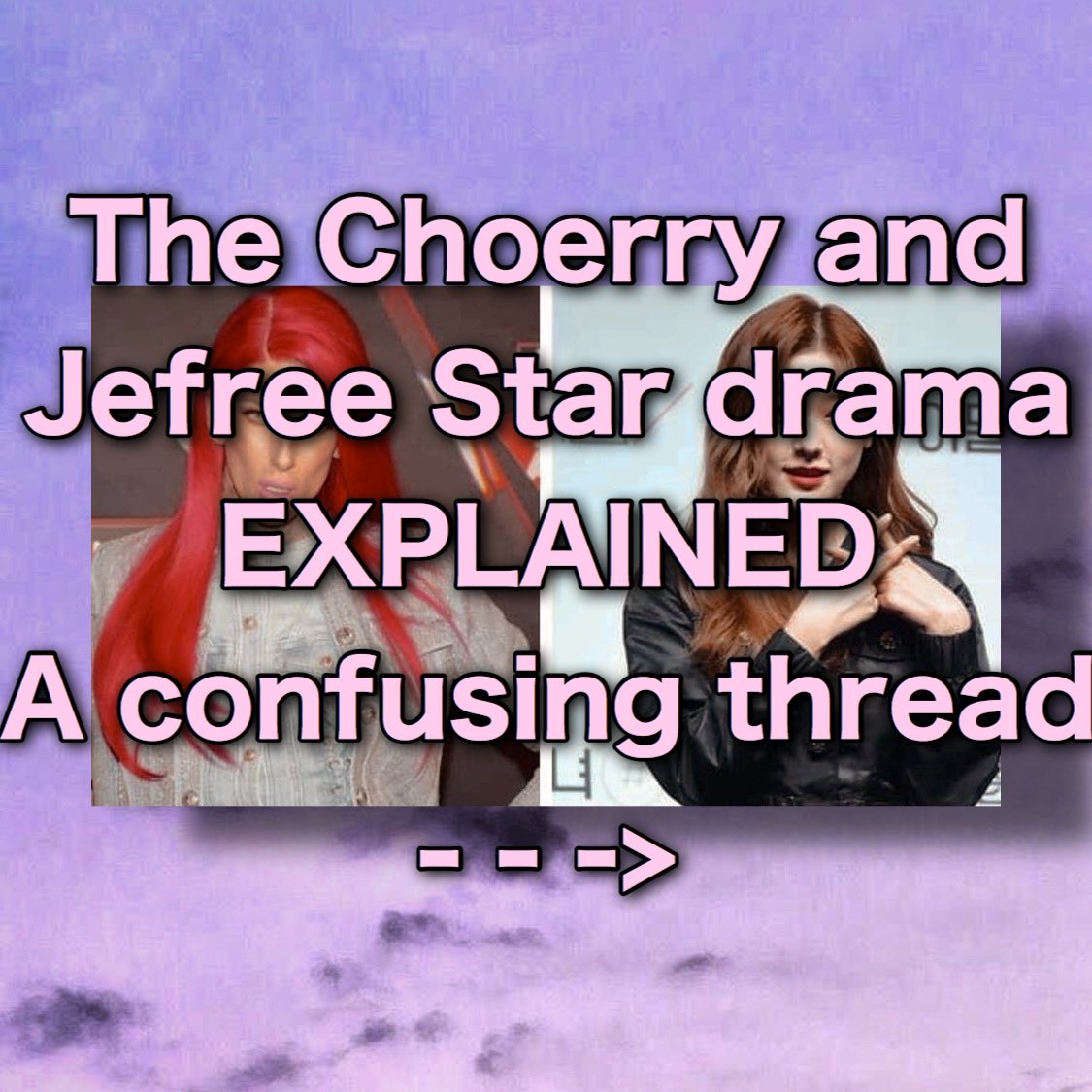 I made a thread about the whole thing for everybody who is confused
#JeffreeStarApologizeToChoerry 
#jefreestarisoverparty 
#jefreestarisoverparty 
#LOONA  #Jefreestar #CHOERRY