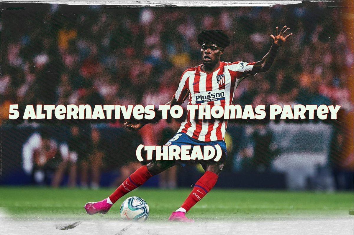 Today, we will be looking at 5 Alternatives for Arsenal should they fail to swoop for Atletico Madrid midfielder, Thomas Partey!   {THREAD}