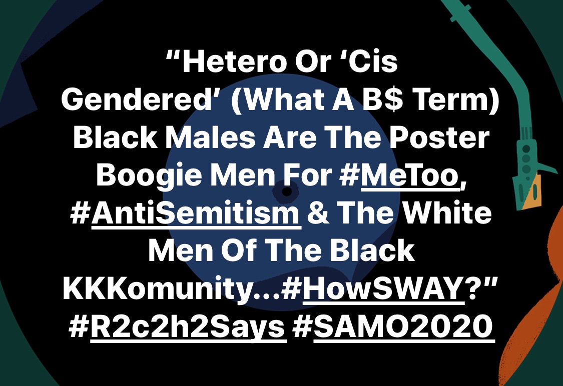 weallbe's tweet photo. “Hetero Or ‘Cis Gendered’ (What A B$ Term) Black Males Are The Poster Boogie Men For #MeToo, #AntiSemitism & The White Men Of The Black KKKomunity...#HowSWAY?”
#R2c2h2Says #SAMO2020 https://t.co/Q8co200gZM