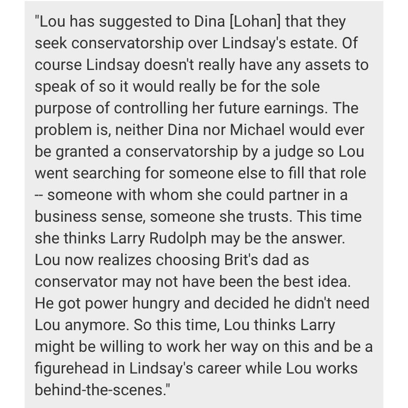 This is when Lindsay Lohan's father exposed a similar plot to put his daughter under a conservatorship too, specifically mentioning Lou Taylor and Larry Rudolph.  #FreeBritney