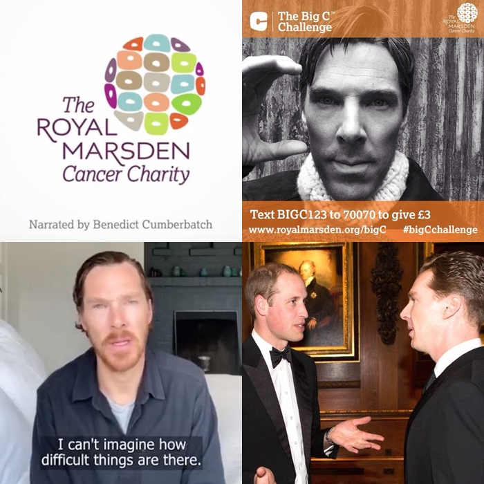 THE ROYAL MARSDEN CANCER CHARITY (2014-): Being an ambassador BC has been involved in numerous charitable campaigns, dinners and has done a voice over in 2018. Most recently he’s sent a heartfelt message of thanks during the COVID-19 pandemic:  https://www.facebook.com/royalmarsden/videos/thank-you-from-benedict-cumberbatch/528524428089856/