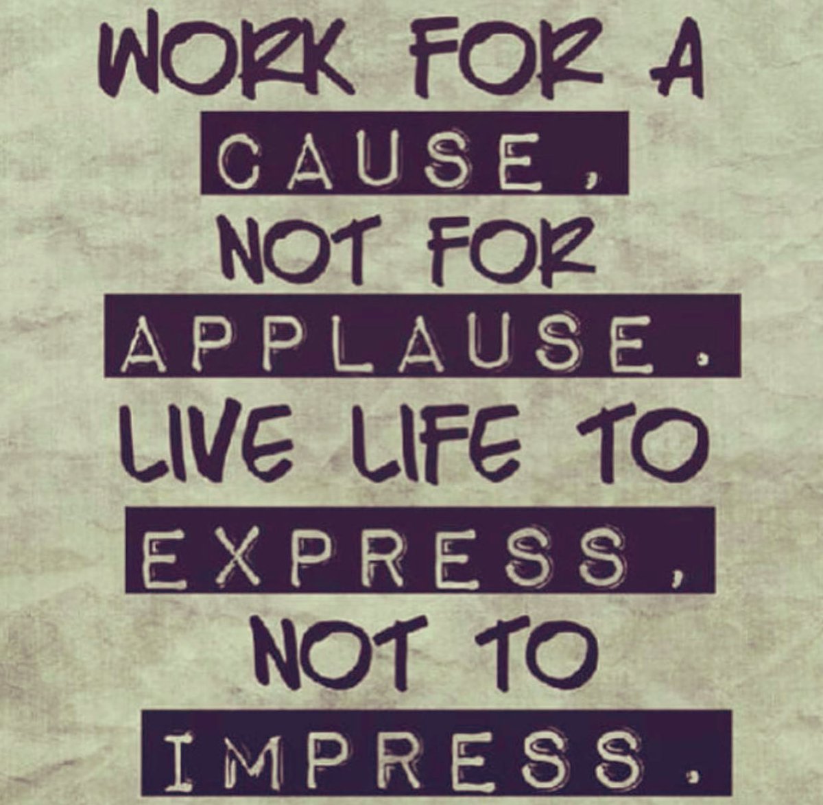 carlaacarlson's tweet photo. Work for a cause, not for applause. Live life to express, not to impress. #Wisdom #LiveLifeForYou #Inspiration #ThinkBIGSundayWithMarsha https://t.co/MbY798gd2C