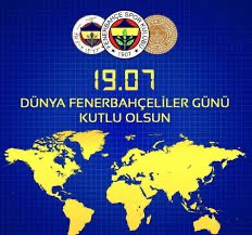 19.07 Dünya FENERBAHÇELİLER Günümüz Kutlu Olsun...